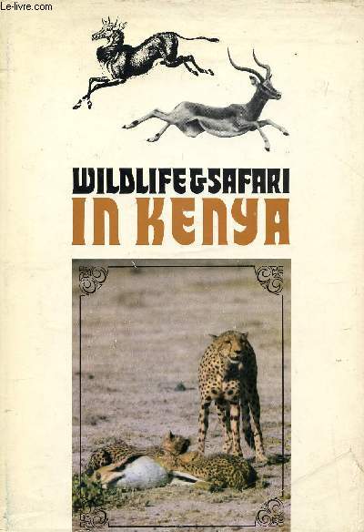 WILDLIFE & SAFARI IN KENYA, A COMPREHENSIVE GUIDE-BOOK FOR TRAVELLERS