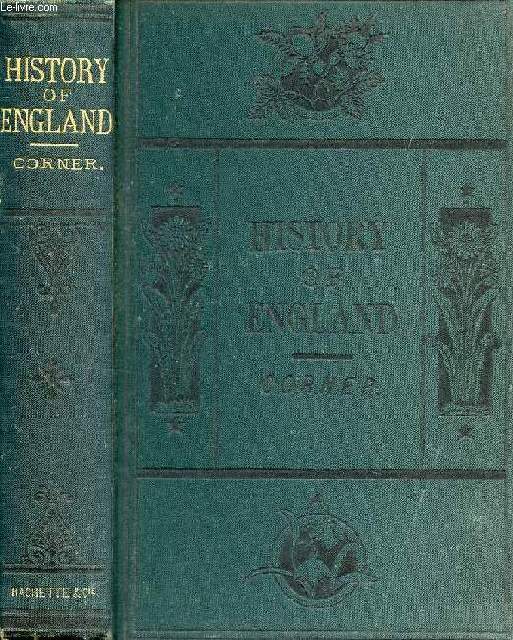 CORNER'S HISTORY OF ENGLAND: FROM THE EARLIEST PERIOD TO THE PRESENT TIME, ADAPTED FOR SCHOOLS AND TO THE YOUTH OF BOTH SEXES
