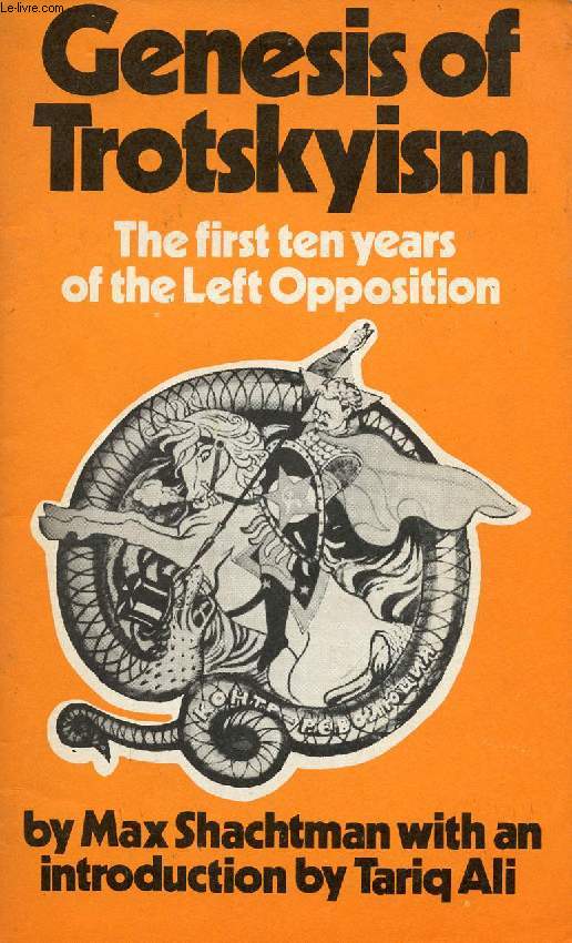 GENESIS OF TROTSKYISM, THE FIRST TEN YEARS OF THE LEFT OPPOSITION