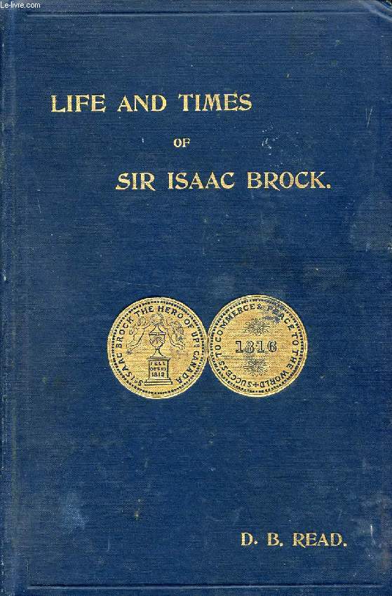 LIFE AND TIMES OF MAJOR-GENERAL SIR ISAAC BROCK, K.B.
