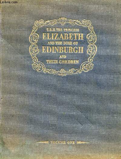 T.R.H. THE PRINCESS ELIZABETH & THE DUKE OF EDINBURGH AND THEIR CHILDREN, VOL. I