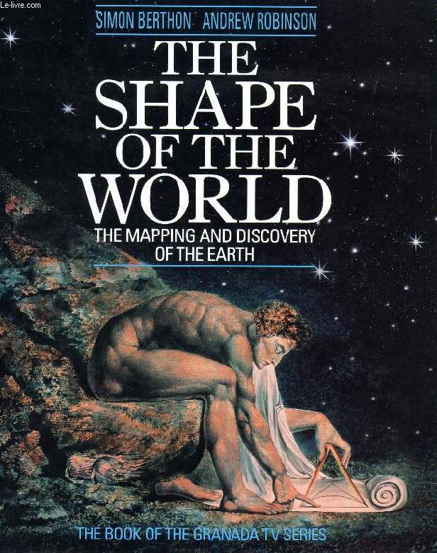 THE SHAPE OF THE WORLD, THE MAPPING AND DISCOVERY OF THE EARTH