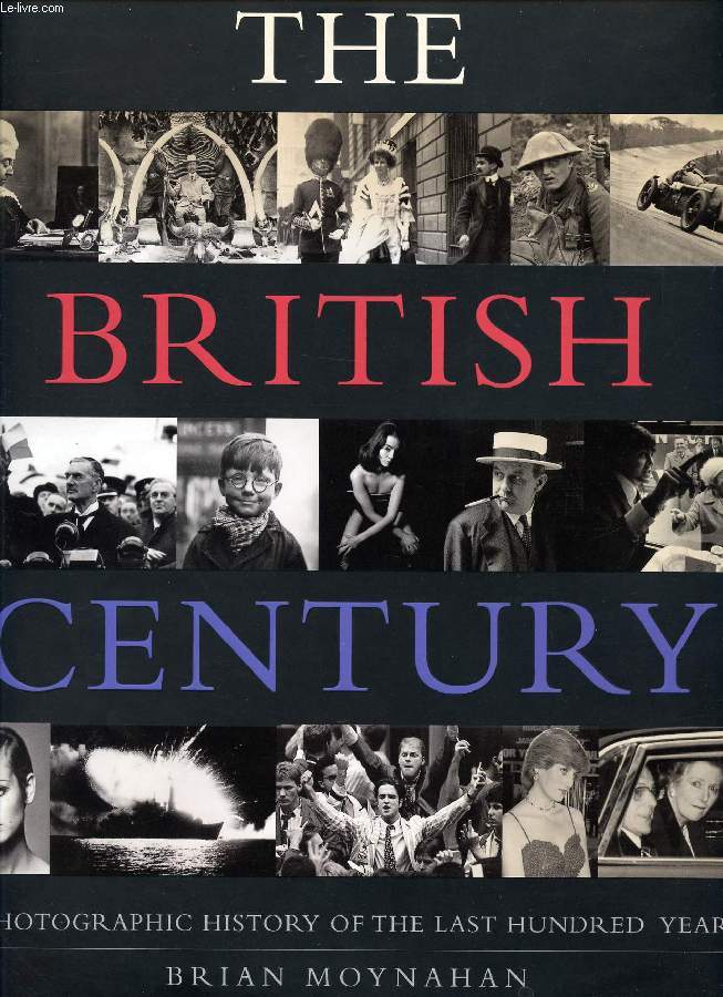 THE BRITISH CENTURY, A PHOTOGRAPHIC HISTORY OF THE LAST HUNDRED YEARS