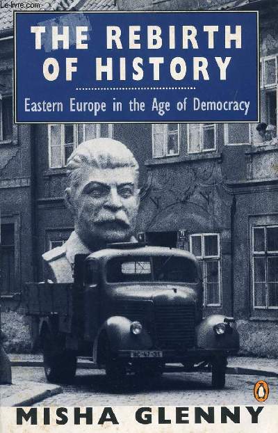 THE REBIRTH OF HISTORY, EASTERN EUROPE IN THE AGE OF DEMOCRACY
