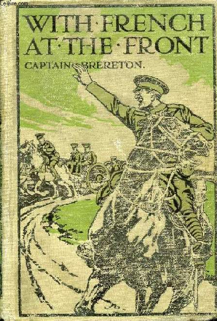 WITH FRENCH AT THE FRONT, A STORY OF THE GREAT EUROPEAN WAR DOWN TO THE BATTLE OF THE AISNE