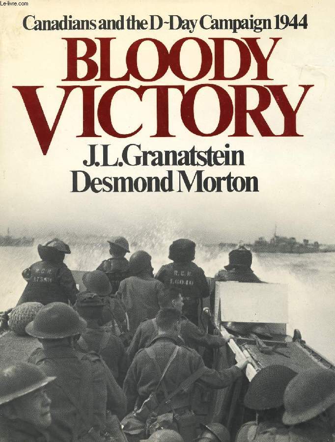 BLOODY VICTORY, CANADIANS AND THE D-DAY CAMPAIGN 1944