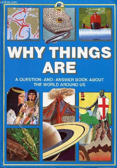 WHY THINGS ARE, A QUESTION - AND - ANSWER BOOK ABOUT THE WORLD AROUND US