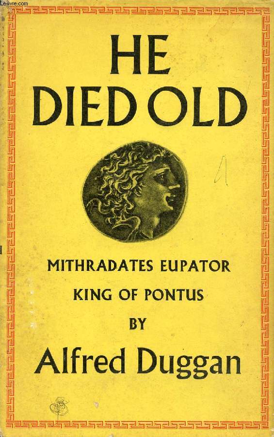 HE DIED OLD, MITHRADATES EUPATROR, KING OF PONTUS