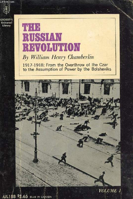 THE RUSSIAN REVOLUTION, 1917-1921, VOL. I, 1917-1918: FROM THE OVERTHROW OF THE CZAR TO THE ASSUMPTION OF POWER BY THE BOLSHEVIKS