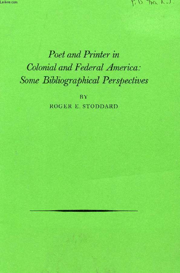 POET AND PRINTER IN COLONIAL AND FEDERAL AMERICA: SOME BIBLIOGRAPHICAL PERSPECTIVES