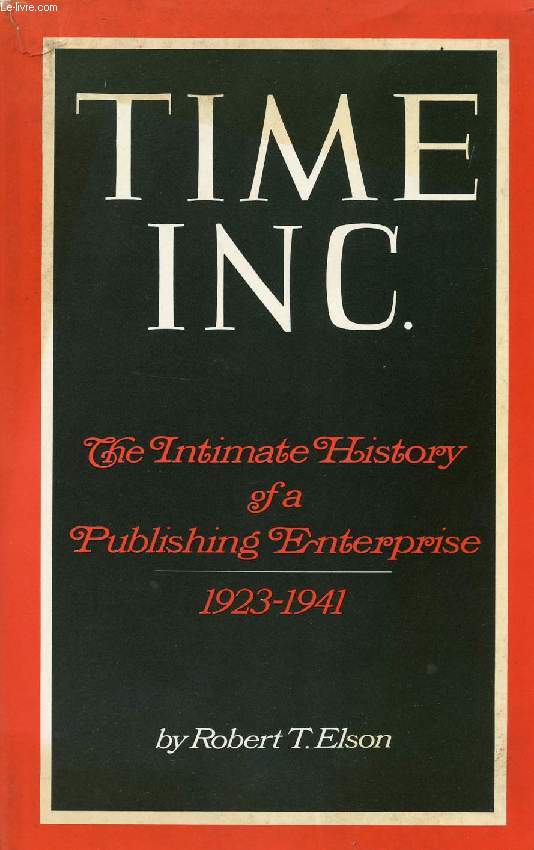 TIME INC., THE INTIMATE HISTORY OF A PUBLISHING ENTERPRISE, 1923-1941