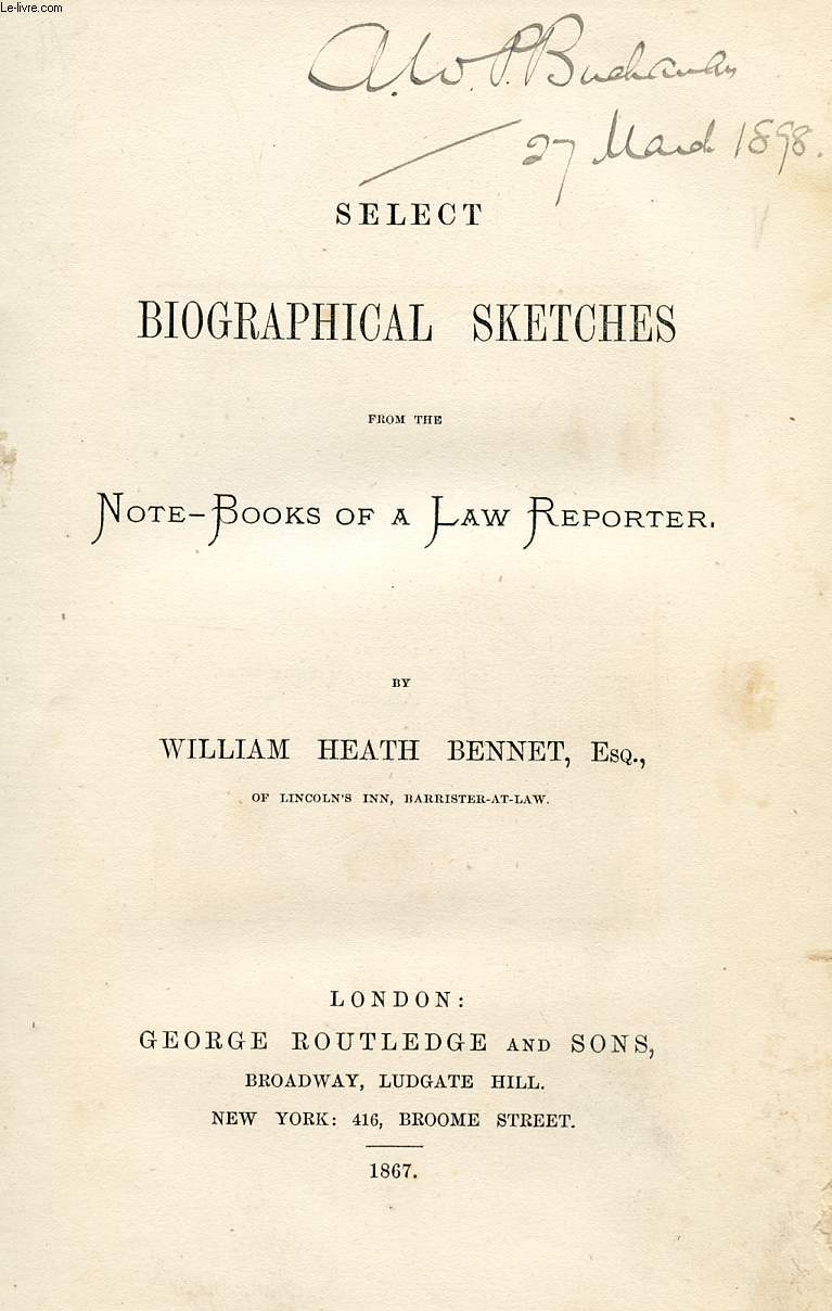SELECT BIOGRAPHICAL SKETCHES FROM THE NOTE-BOOK OF A LAW REPORTER
