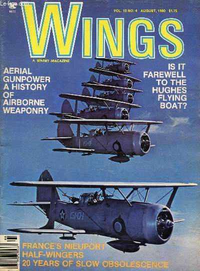 WINGS, VOL. 10, N° 4, AUG. 1980 (Contents: Aerial Gunpower, A History of Airborne Weaponry. Is it Farewell to the Hughes Flying Boat ? France's Nieuport Half-Wingers...)