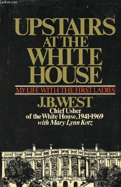 UPSTAIRS AT THE WHITE HOUSE, MY LIFE WITH THE FIRST LADIES