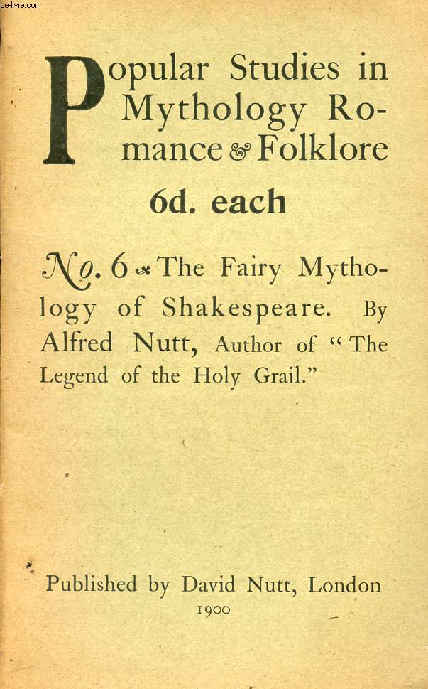 POPULAR STUDIES IN MYTHOLOGY ROMANCE & FOLKLORE, N 6, THE FAIRY MYTHOLOGY OF SHAKESPEARE