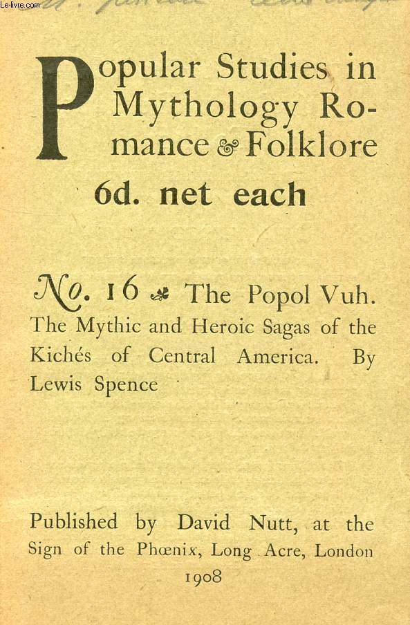 POPULAR STUDIES IN MYTHOLOGY ROMANCE & FOLKLORE, N 16, THE POPOL VUH, THE MYTHIC AND HEROIC SAGA OF THE KICHES OF CENTRAL AMERICA