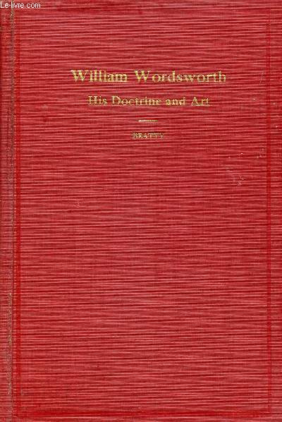 WILLIAM WORDSWORTH, HIS DOCTRINE AND ART IN THEIR HISTORICAL RELATIONS