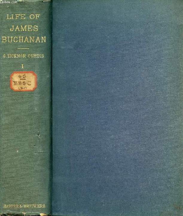 LIFE OF JAMES BUCHANAN, FIFTEENTH PRESIDENT OF THE UNITED STATES, VOL. I