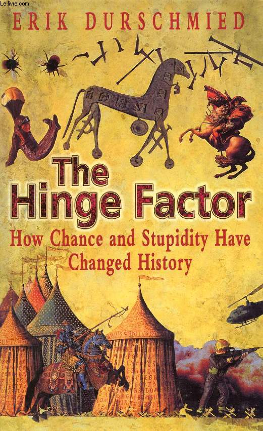 THE HINGE FACTOR, HOW CHANCE AND STUPIDITY HAVE CHANGED HISTORY