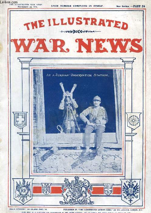 THE ILLUSTRATED WAR NEWS, NEW SERIES, PART 24, NOV. 1916 (Contents: The Great War, W. Douglas Newton. Morocco peaceful under the French Protectorat. The 1st North Stafford. Representatives of Colonial France in Paris (Effeil Tower)...)