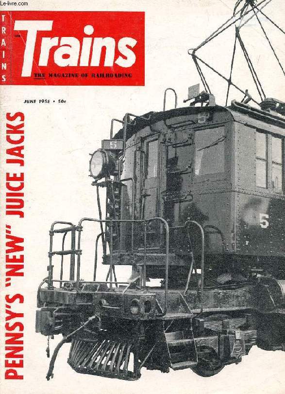 TRAINS, THE MAGAZINE OF RAILROADING, VOL. 18, N 8, JUNE 1958 (Contents: EVERYBODY'S FLYING? PERSONAL ESTIMATE. PHOTO SECTION. NIGHT PASSAGE. UNDER PENNSY PANTOGRAPHS. BULLET BOULEVARD. ST. ALBANS...)
