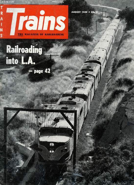 TRAINS, THE MAGAZINE OF RAILROADING, VOL. 19, N 10, AUG. 1959 (Contents: BYE-BYE, BLACK DIAMOND. TERMINAL. GONE FROM THE GUIDE. TRAINS GOES OVERSEAS, 3. PHOTO SECTION. THE L.A. STORY, 2. WOULD YOU BELIEVE IT? ...)
