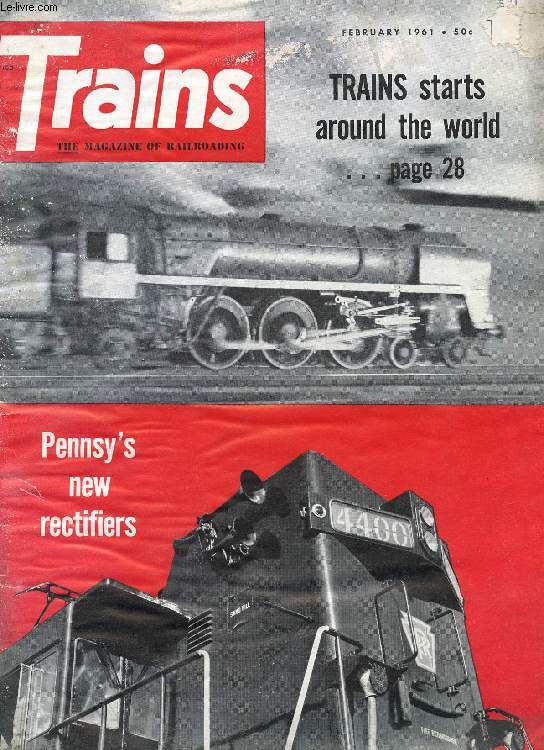 TRAINS, THE MAGAZINE OF RAILROADING, VOL. 21, N 4, FEB. 1961 (Contents: STEAM NEWS PHOTOS. SCRUB FOR STARRUCCA. WHICH TRACK FOR JACK? ENTER THE E-44'S. FINAL DAYS OF A 4-6-0. ROUND THE WORLD, 1. QUANAH MEANS QUICK. WOULD YOU BELIEVE IT? PHOTO SECTION...)