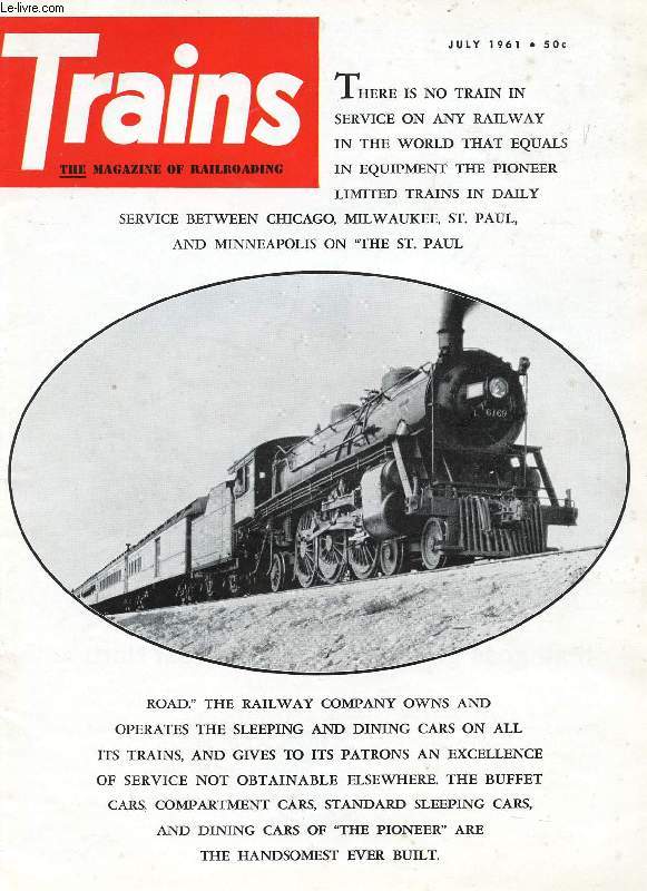 TRAINS, THE MAGAZINE OF RAILROADING, VOL. 21, N 9, JULY 1961 (Contents: STEAM NEWS PHOTOS. DOTS AND DASHES. THE PIONEER LIMITED. NEVADA NORTHERN. PHOTO SECTION. WOULD YOU BELIEVE IT? ROUND THE WORLD, 6...)