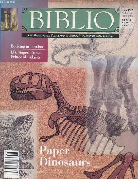 BIBLIO, THE MAGAZINE FOR COLLECTORS OF BOOKS, MANUSCRIPTS AND EPHEMERA, VOL. 2, N 6, JUNE 1997 (Contents: Paper Dinosaurs. Booking in London. I.B. Singer: crown Prince of Judaiea. Matthew Prior, Diplomat, Poet, Book Collector. Book Format, P. II...)