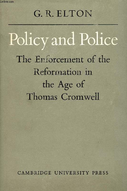 POLICY AND POLICE, THE ENFORCEMENT OF THE REFORMATION IN THE AGE OF THOMAS CROMWELL