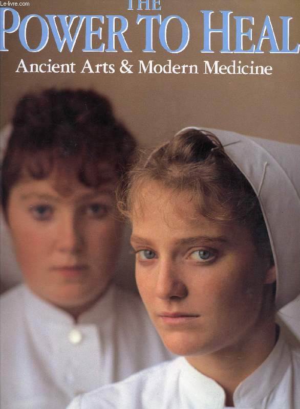 THE POWER TO HEAL, ANCIENT ARTS & MODERN MEDICINE