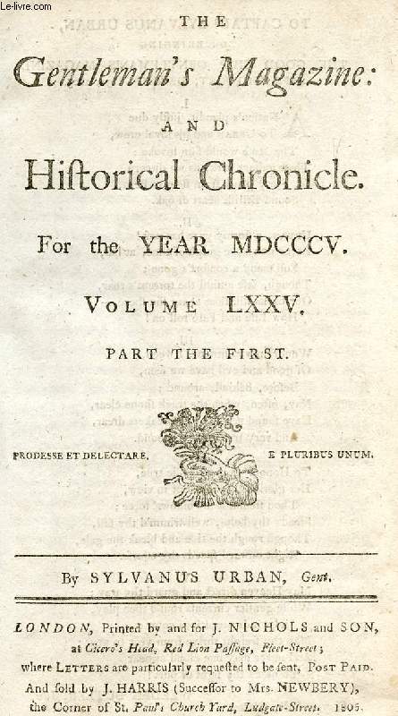 THE GENTLEMAN'S MAGAZINE, AND HISTORICAL CHRONICLE, FOR THE YEAR MDCCCV, VOLUME LXXV, PARTS I & II (2 VOLUMES) (Contents: Average price of Corn. Family of Hollis, and their Wills - Wynells ? A curious unknown portrait for Elucidation...)