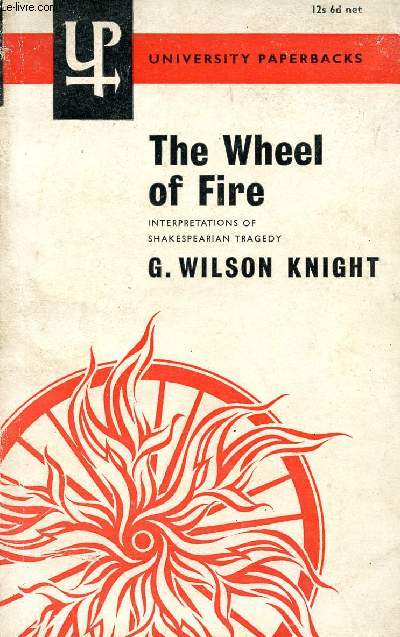THE WHEEL OF FIRE, INTERPRETATION OF SHAKESPEARIAN TRAGEDY WITH THREE NEW ESSAYS