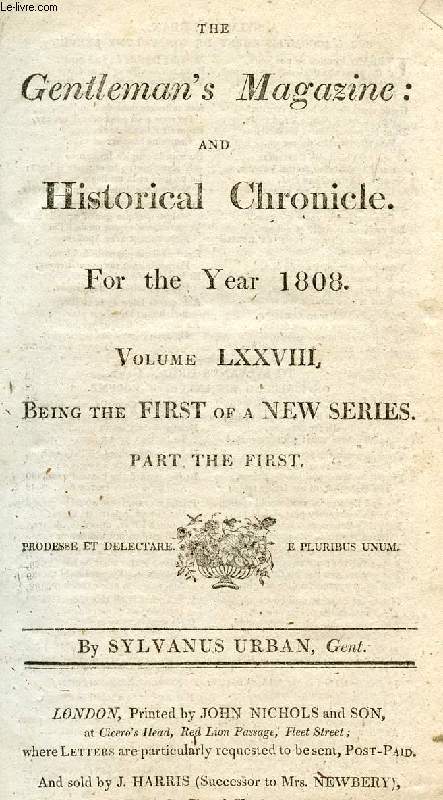 THE GENTLEMAN'S MAGAZINE, AND HISTORICAL CHRONICLE, FOR THE YEAR 1808, VOLUME LXXVIII, PART I (ONLY) (Contents: Remontrance of the Tutbury Minstrels.Recommendations to Lay Tithe Owners. The original Inventor of the Life-Boat. The History of a Ghost...)