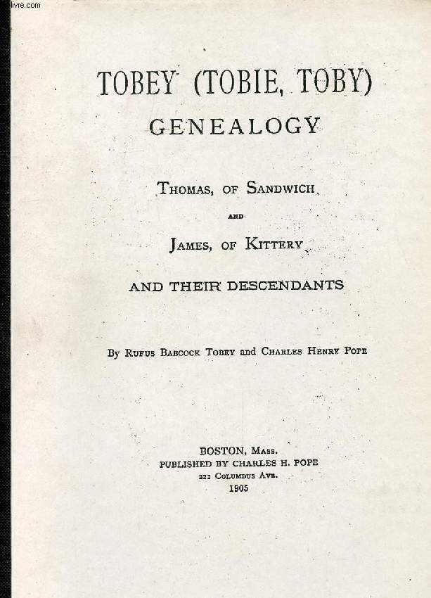 TOBEY (TOBIE, TOBY) GENEALOGY, THOMAS, OF SANDWICH, AND JAMES, OF KITTERY AND THEIR DESCENDANTS (REPRINT)