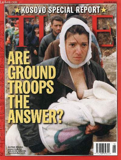 TIME, APRIL 12, 1999, KOSOVO SPECIAL REPORT, ARE GROUND TROOPS THE ANSWER ?