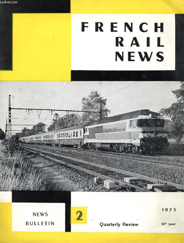 FRENCH RAIL NEWS, 16th YEAR, N 2, 1975 (Contents: The commencement of the testing programme on locomotive BB 7003, the prototype of the BB 7200 series of locomotives. The completion of the deliveries of the CC 72000 and BB 8500 locomotives...)