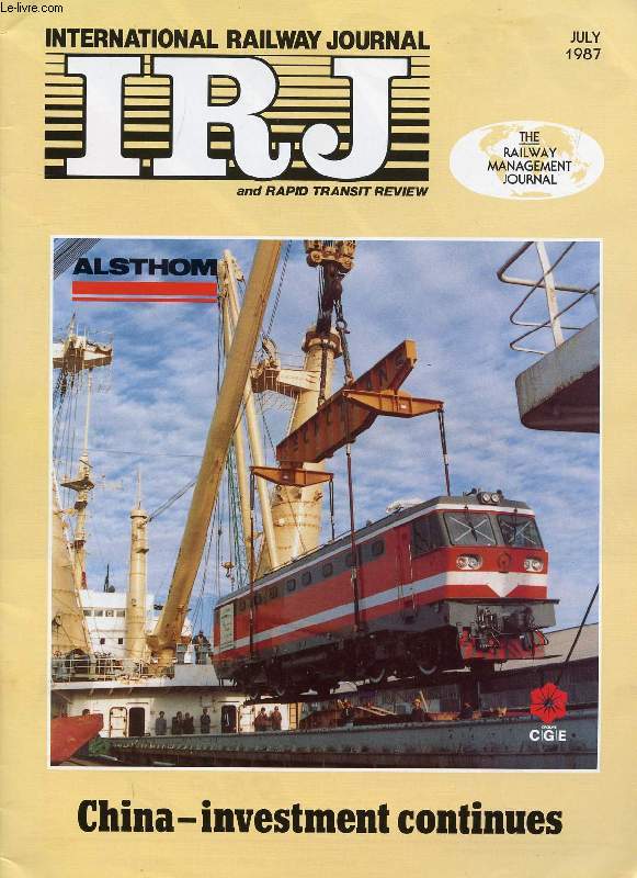 IRJ, INTERNATIONAL RAILWAY JOURNAL, AND RAPID TRANSIT REVIEW, VOL. XXVII, N 7, JULY 1987 (Contents: CHINA: HEAVY INVESTMENT TO STRENGTHEN THE WEAK LINK IN THE ECONOMY. CONSTRUCTION PROJECTS TAKE ALMOST HALF TOTAL INVESTMENT. ELECTRIFICATION FOCUS...)