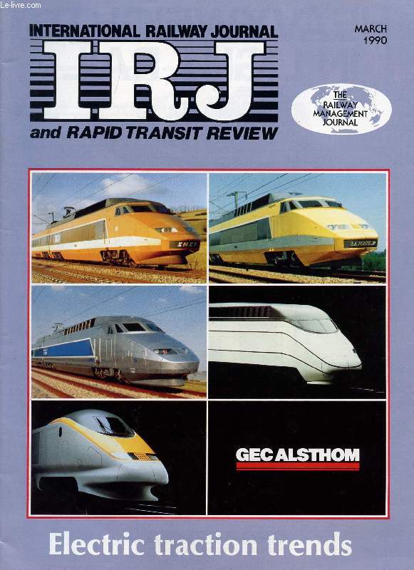 IRJ, INTERNATIONAL RAILWAY JOURNAL, AND RAPID TRANSIT REVIEW, VOL. XXX, N 3, MARCH 1990 (Contents: ELECTRIC TRACTION: IRJ EXAMINES CURRENT TRENDS IN ELECTRIC TRACTION. AC TRACTION TAKES OFF IN THE U.S. SNCF SETS A NEW WORLD RAIL SPEED RECORD...)