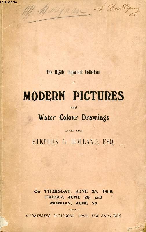 CATALOGUE OF THE HIGHLY IMPORTANT COLLECTION OF MODERN PICTURES AND WATER COLOUR DRAWINGS OF THE ENGLISH AND CONTINENTAL SCHOOLS OF STEPHEN G. HOLLAND, Esq.