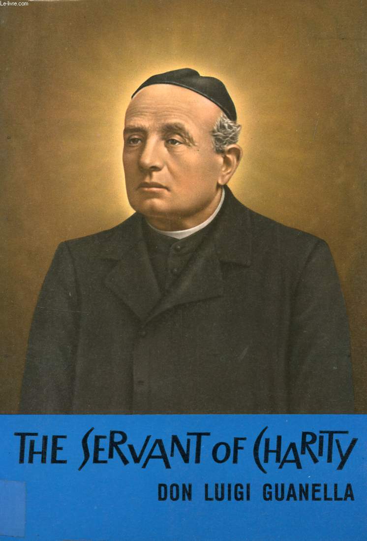 THE SERVANT OF CHARITY, THE BLESSED LUIGI GUANELLA