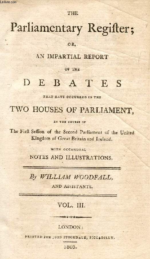 THE PARLIAMENTARY REGISTER, OR AN IMPARTIAL REPORT OF THE DEBATES THAT HAVE OCCURRED IN THE TWO HOUSES OF PARLIAMENT, VOL. III