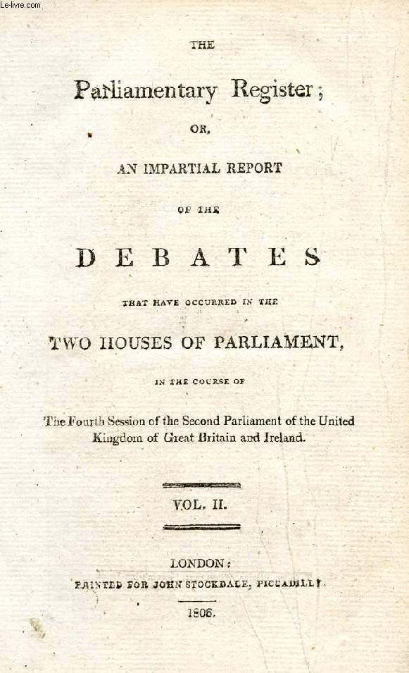 THE PARLIAMENTARY REGISTER, OR AN IMPARTIAL REPORT OF THE DEBATES THAT HAVE OCCURRED IN THE TWO HOUSES OF PARLIAMENT, VOL. II