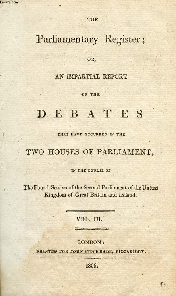 THE PARLIAMENTARY REGISTER, OR AN IMPARTIAL REPORT OF THE DEBATES THAT HAVE OCCURRED IN THE TWO HOUSES OF PARLIAMENT, VOL. III
