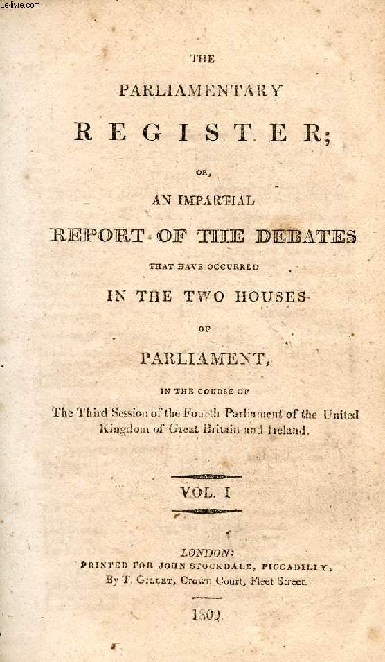 THE PARLIAMENTARY REGISTER, OR AN IMPARTIAL REPORT OF THE DEBATES THAT HAVE OCCURRED IN THE TWO HOUSES OF PARLIAMENT, VOL. I