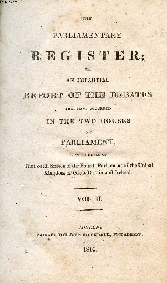 THE PARLIAMENTARY REGISTER, OR AN IMPARTIAL REPORT OF THE DEBATES THAT HAVE OCCURRED IN THE TWO HOUSES OF PARLIAMENT, VOL. II