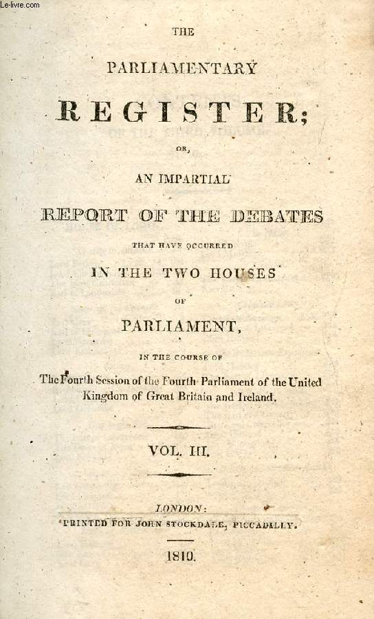 THE PARLIAMENTARY REGISTER, OR AN IMPARTIAL REPORT OF THE DEBATES THAT HAVE OCCURRED IN THE TWO HOUSES OF PARLIAMENT, VOL. III