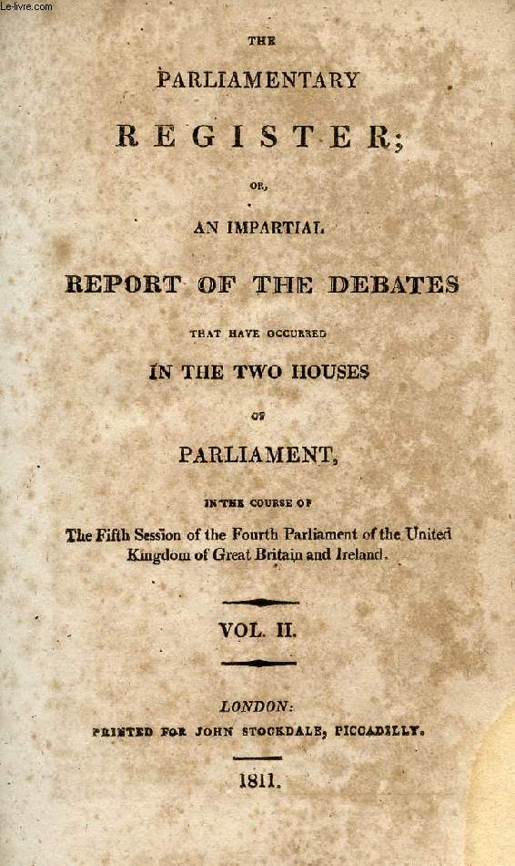 THE PARLIAMENTARY REGISTER, OR AN IMPARTIAL REPORT OF THE DEBATES THAT HAVE OCCURRED IN THE TWO HOUSES OF PARLIAMENT, VOL. II