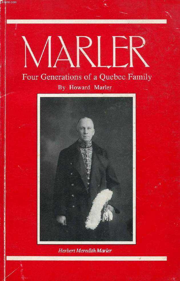 MARLER, FOUR GENERATIONS OF A QUEBEC FAMILY