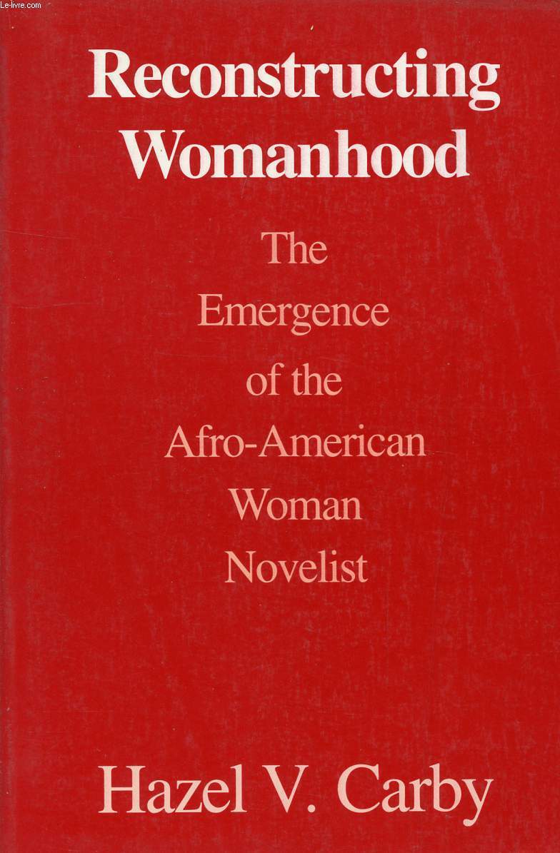 RECONSTRUCTING WOMANHOOD, THE EMERGENCE OF THE AFRO-AMERICAN WOMAN NOVELIST